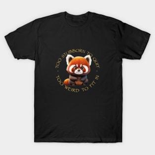 Red Panda Too Stubborn To Quit Too Weird To Fit In Cute Adorable Funny Quote T-Shirt